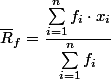 \overline{R}_f = \dfrac{\sum\limits_{i=1}^{n} f_i \cdot x_i}{\sum_{i=1}^{n} f_i}